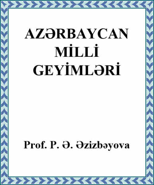 Azərbaycan Milli Geyimləri P.Ə.Əzizbəyova